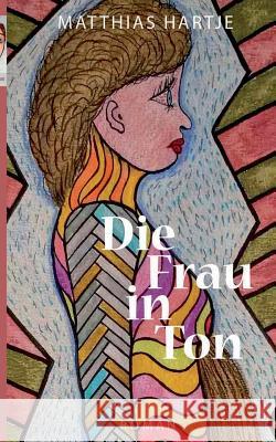 Die Frau in Ton Matthias Hartje 9783743162532