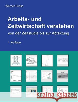 Arbeits- und Zeitwirtschaft verstehen: von der Zeitstudie bis zur Abtaktung Fricke, Werner 9783743162983