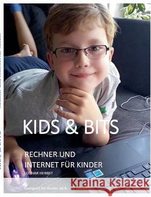 Kids & Bits: Rechner und Internet für Kinder Herbst, Lothar 9783743163126 Books on Demand