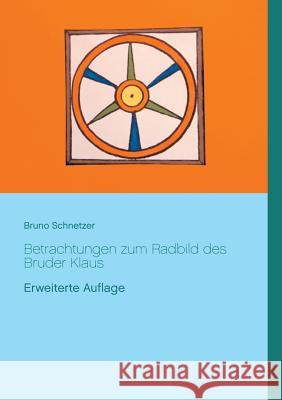 Betrachtungen zum Radbild des Bruder Klaus: Erweiterte Auflage Schnetzer, Bruno 9783743163317 Books on Demand