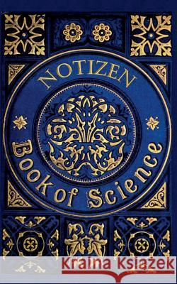 Book of Science (Notizbuch): Notizbuch, Notebook, Wissenschaft, Hochschule, Student, Schüler, Naturwissenschaft, Vintage, Old Fashion, Klassiker, E Rose, Luisa 9783743163621 Books on Demand