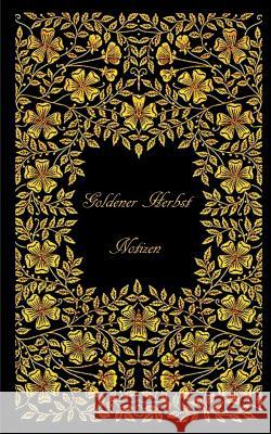 Goldener Herbst (Notizbuch): Notizbuch, Notebook, Vintage, Old Fashion, Senioren, Rentner, Pensionär, Klassiker, Edel, Design, Einschreibbuch, Tage Rose, Luisa 9783743163713 Books on Demand