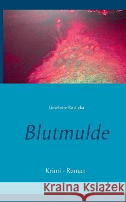Blutmulde: Krimi - Roman Lieselotte Rositzka 9783743163843 Books on Demand