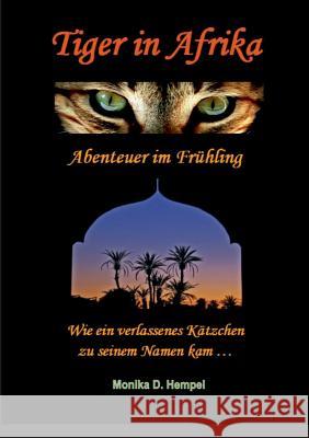 Tiger in Afrika Abenteuer im Frühling: Wie ein verlassenes Kätzchen zu seinem Namen kam ... Hempel, Monika D. 9783743164147