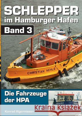 Schlepper im Hamburger Hafen - Band 3: Die Fahrzeuge der HPA Algermissen, Konrad 9783743164468 Books on Demand