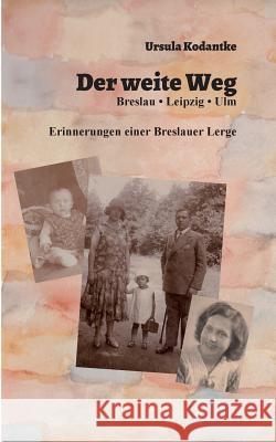 Der weite Weg: Breslau, Leipzig, Ulm. Erinnerungen einer Breslauer Lerge Mayer, Elke 9783743165120 Books on Demand