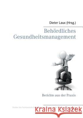 Behördliches Gesundheitsmanagement: Berichte aus der Praxis Laux, Dieter 9783743165199 Books on Demand