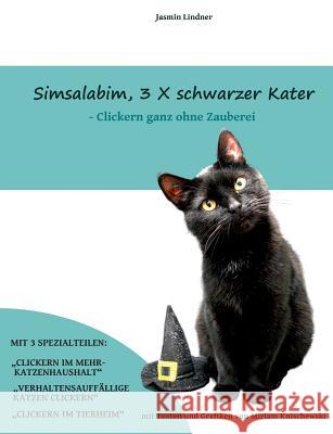 Simsalabim, 3 x schwarzer Kater: Clickern ganz ohne Zauberei Lindner, Jasmin 9783743166882 Books on Demand