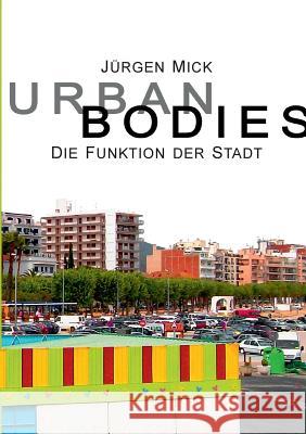 Urban Bodies: Die Funktion der Stadt Mick, Jürgen 9783743167469