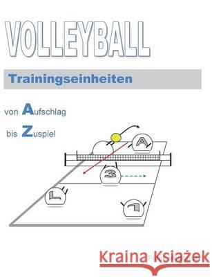 Volleyball Trainingseinheiten: Von Aufschlag bis Zuspiel Mühlbauer, Frank 9783743168138 Books on Demand