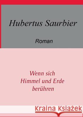 Wenn sich Himmel und Erde berühren Hubertus Saurbier 9783743173583 Books on Demand