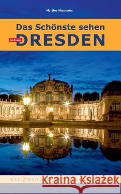 Das Schönste sehen in & um Dresden: Die 7 schönsten Tages-Ausflüge Hinzmann, Martina 9783743173958 Books on Demand