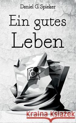 Ein gutes Leben Daniel Spieker Devon Wolters 9783743173972 Books on Demand