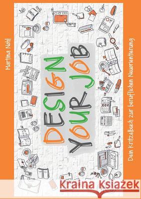 Design your Job: Dein Kritzelbuch zur beruflichen Neuorientierung Nohl, Martina 9783743174030 Books on Demand