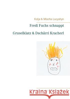 Fredi Fuchs schnappt Gruselklatz & Dschärri Kracherl: Eine Räuberfluchtgeschichte aus Wien Lucyshyn, Kolja 9783743176195 Books on Demand