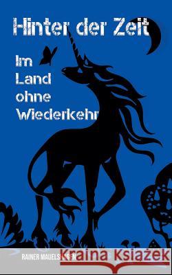 Hinter der Zeit, im Land ohne Wiederkehr Rainer Mauelshagen 9783743177055