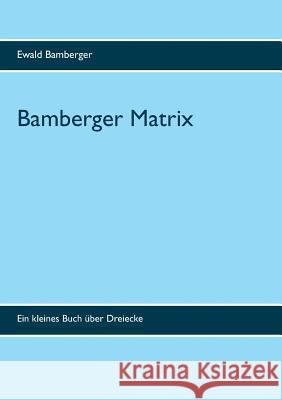 Bamberger Matrix: Ein kleines Buch über Dreiecke Bamberger, Ewald 9783743177185