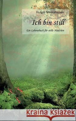 Ich bin still: Ein Lebensbuch f?r stille M?dchen Holger Niederhausen 9783743178311 Books on Demand