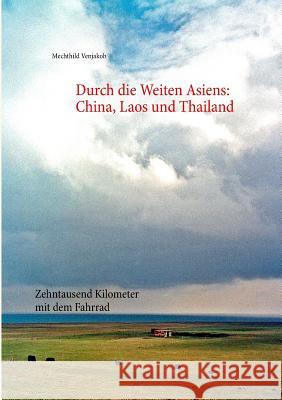 Durch die Weiten Asiens: China, Laos und Thailand: zehntausend Kilometer mit dem Fahrrad Mechthild Venjakob 9783743178496 Books on Demand