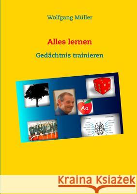 Alles lernen: Gedächtnis trainieren Müller, Wolfgang 9783743178779 Books on Demand