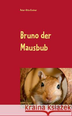 Bruno der Mausbub: Eine Mäusegeschichte für Kinder ab 3 Jahren Peter-Otto Kreiner 9783743178939 Books on Demand