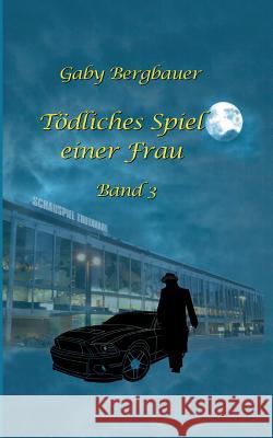 Tödliches Spiel einer Frau: Band 3 Gaby Bergbauer 9783743178953 Books on Demand