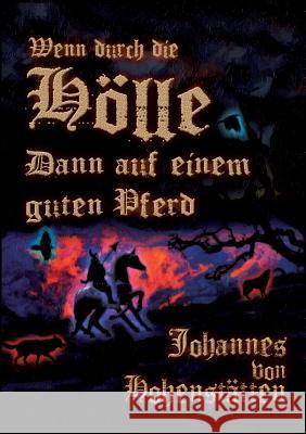 Wenn durch die Hölle, dann auf einem guten Pferd Christof Uiberreite Johannes H. Von Hohenstatten 9783743179752 Books on Demand