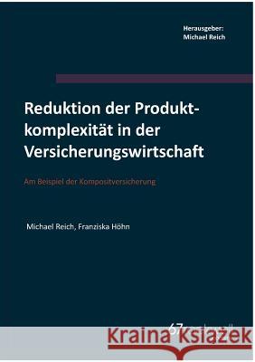 Reduktion der Produktkomplexität in der Versicherungswirtschaft: Am Beispiel der Kompositversicherung Reich, Michael 9783743180611