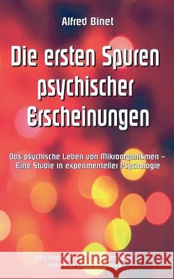 Die ersten Spuren psychischer Erscheinungen: Das psychische Leben von Mikroorganismen - Eine Studie in experimenteller Psychologie Sedlacek, Klaus-Dieter 9783743180888 Books on Demand