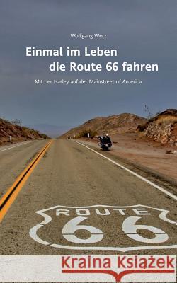 Einmal im Leben die Route 66 fahren: Mit der Harley auf der Mainstreet of America Werz, Wolfgang 9783743181045 Books on Demand