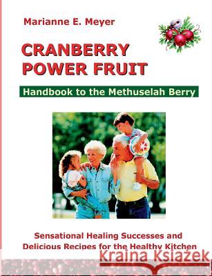 Cranberry Power Fruit: Handbook to the Methusalem Berry Sensational Healing Successes Meyer, Marianne E. 9783743181595 Books on Demand