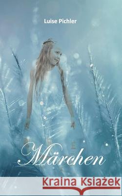 Märchen: von Luise Pichler Frey, Peter M. 9783743181687 Books on Demand