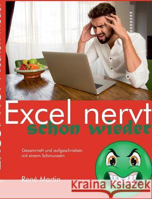 Excel nervt schon wieder: Gesammelt und aufgeschrieben mit einem Schmunzeln Martin, René 9783743182547