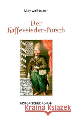Der Kaffeesieder-Putsch: Historischer Roman Mary Weißenstein 9783743183872 Books on Demand