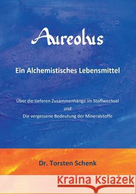 Aureolus: Ein Alchemistisches Lebensmittel Schenk, Torsten 9783743184480