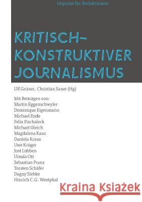 Kritisch-konstruktiver Journalismus: Impulse für Redaktionen Grüner, Ulf 9783743187313 Books on Demand