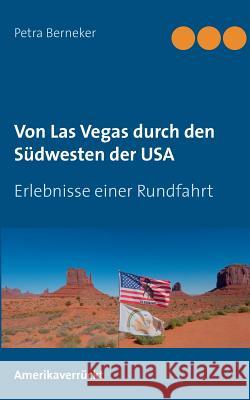 Von Las Vegas durch den Südwesten der USA: Erlebnisse einer Rundfahrt Petra Berneker 9783743187368 Books on Demand