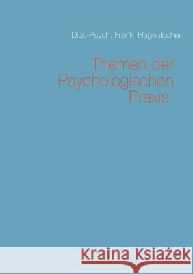 Themen der Psychologischen Praxis Frank Hagenlocher 9783743187795 Books on Demand