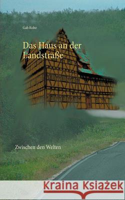 Das Haus an der Landstraße: Zwischen den Welten Robe, Gab 9783743188204 Books on Demand