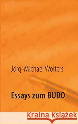 Essays zum Budo Jorg-Michael Wolters 9783743188341
