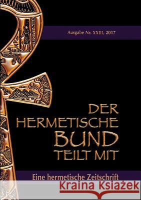 Der hermetische Bund teilt mit: 23: Hermetische Zeitschrift Hohenstätten, Johannes H. Von 9783743188495