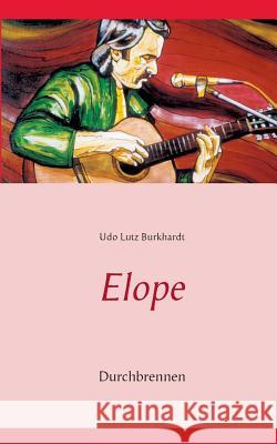 Elope: Durchbrennen Burkhardt, Udo Lutz 9783743190115 Books on Demand