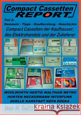Compact Cassetten Report - Teil 2: Sammeln - Tipps - Kaufberatung - Kaufhäuser - Elektrohandel - Zulieferer: Audio Magnetics, Eltropa, Electronic Part Sültz, Uwe H. 9783743190269 Books on Demand