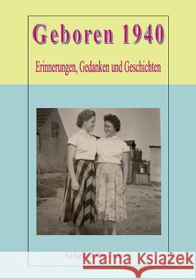 Geboren 1940: Erinnerungen, Gedanken und Geschichten Oberheu, Gisela 9783743190481 Books on Demand