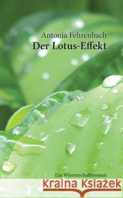 Der Lotus-Effekt: Ein Wissenschaftsroman Antonia Fehrenbach 9783743190634