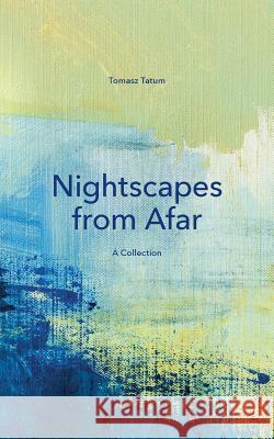 Nightscapes from Afar: A Collection Tatum, Tomasz 9783743191501