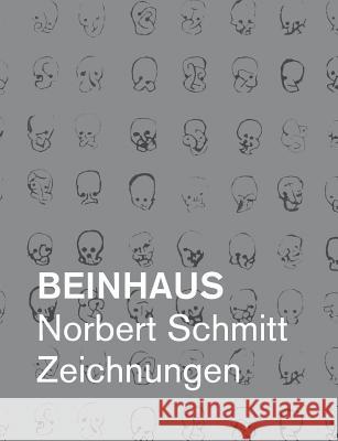 Beinhaus: Norbert Schmitt Zeichnungen Schmitt, Norbert 9783743191891