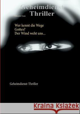 Wer kennt die Wege Gottes? Der Wind weht uns ...: Geheimdienst-Thriller Esmi, Eduardo 9783743192652