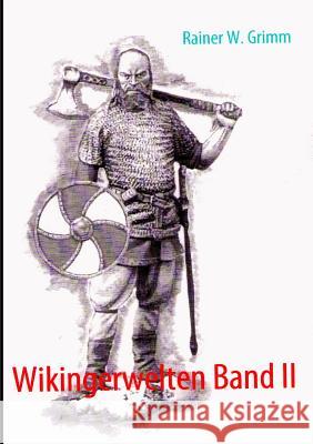 Wikingerwelten Band II Rainer W. Grimm 9783743192911