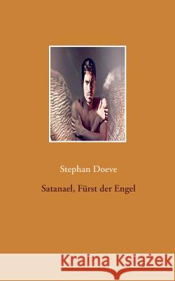 Satanael, Fürst der Engel Stephan Doeve 9783743192966 Books on Demand